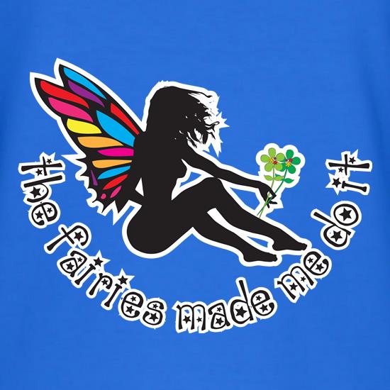Fairies Made Me Do It II t shirt
